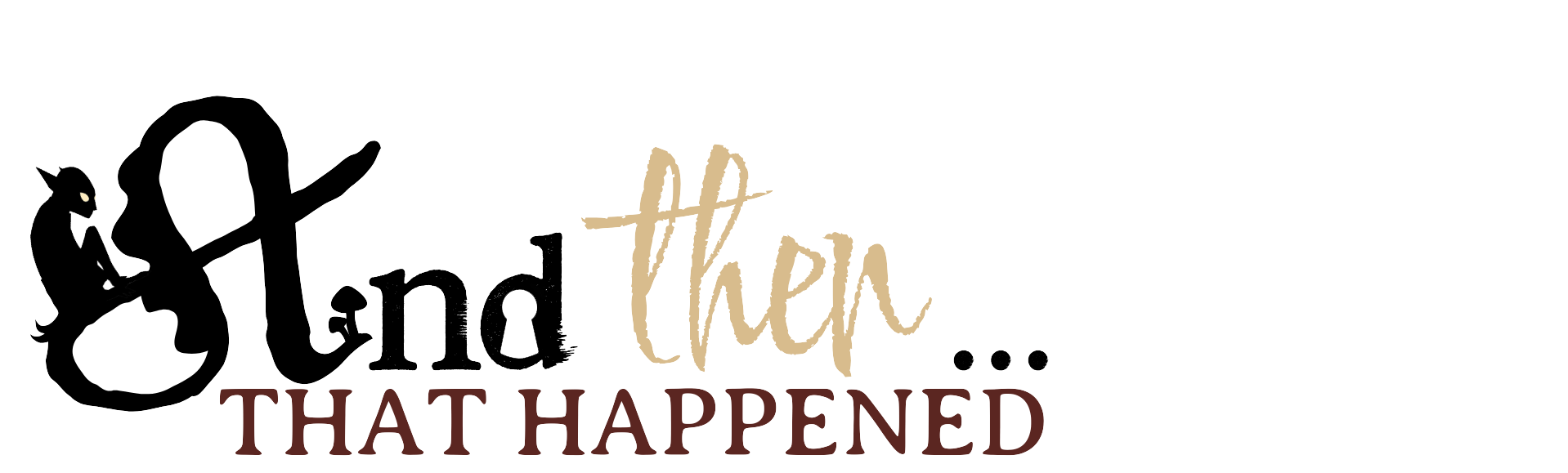 Stylized text 'And then... that happened'